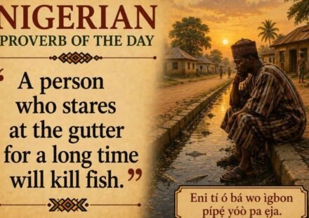 Nigerian Proverb of the Day: “He who stares too long into the gutter kills the fish” and a lesson on patience, persistence and rewards | World News